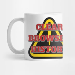 CLEAR BROWSER HISTORY, WARNING, DANGER Mug